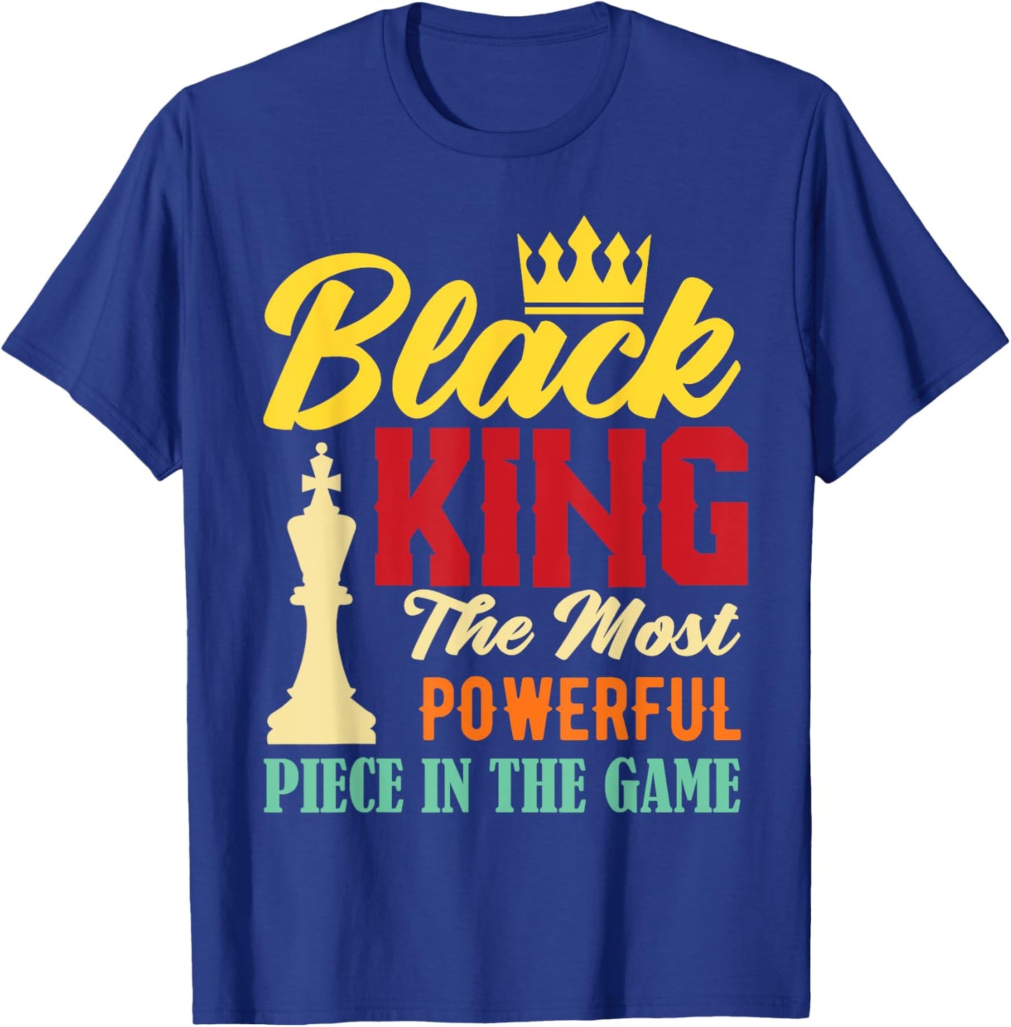 Black King The Most Powerful Piece in The Game Black Pride T-Shirt - T-Shirt | Royal