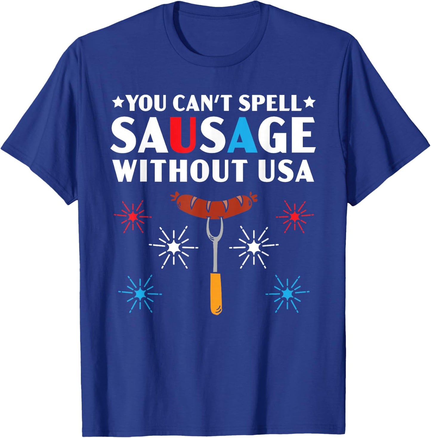 You Can't Spell Sausage Without USA 4th of July T-Shirt - T-Shirt | Royal