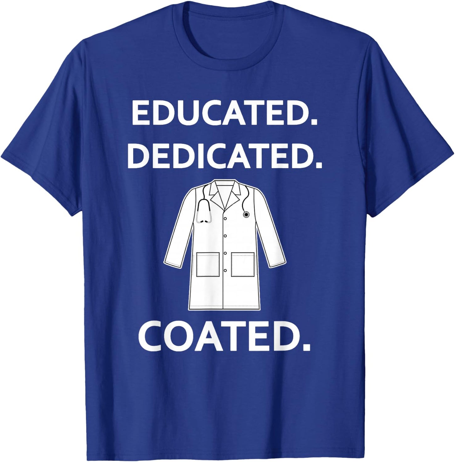 Educated Dedicated Coated Fun White Coat Ceremony New Doctor T-Shirt - T-Shirt | Royal