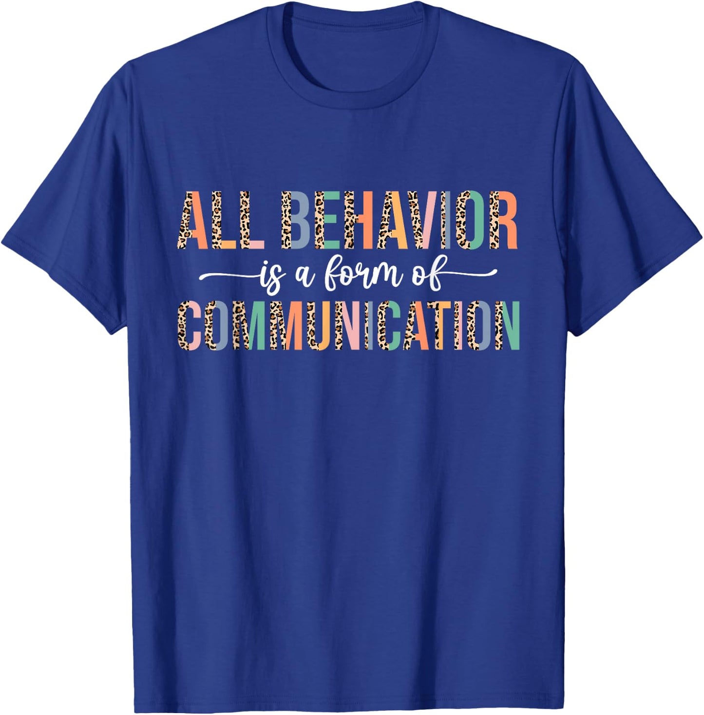 All Behavior Is A Form Of Communication Leopard Autism T-Shirt - T-Shirt | Royal