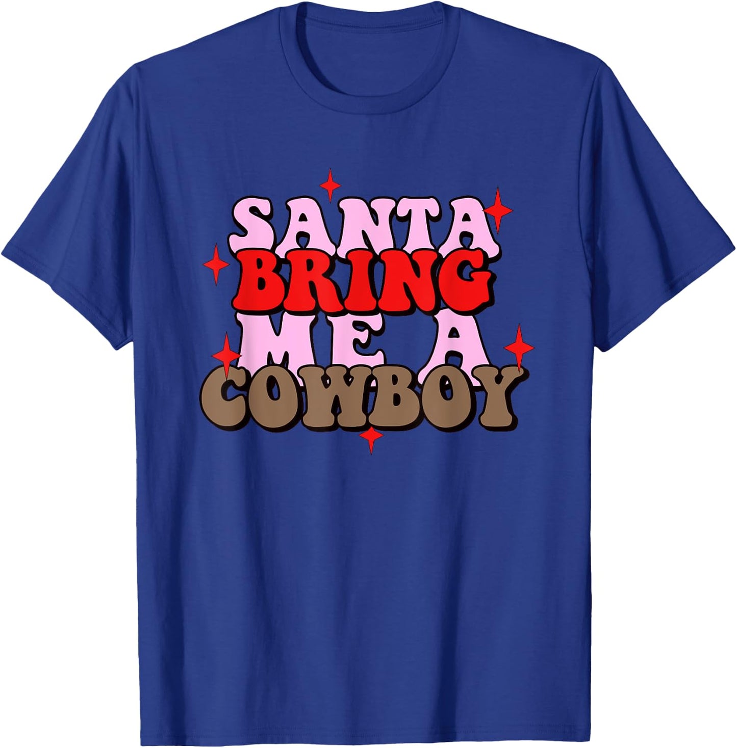 Santa Bring Me Cowboy Xmas Apparel T-Shirt - T-Shirt | Royal