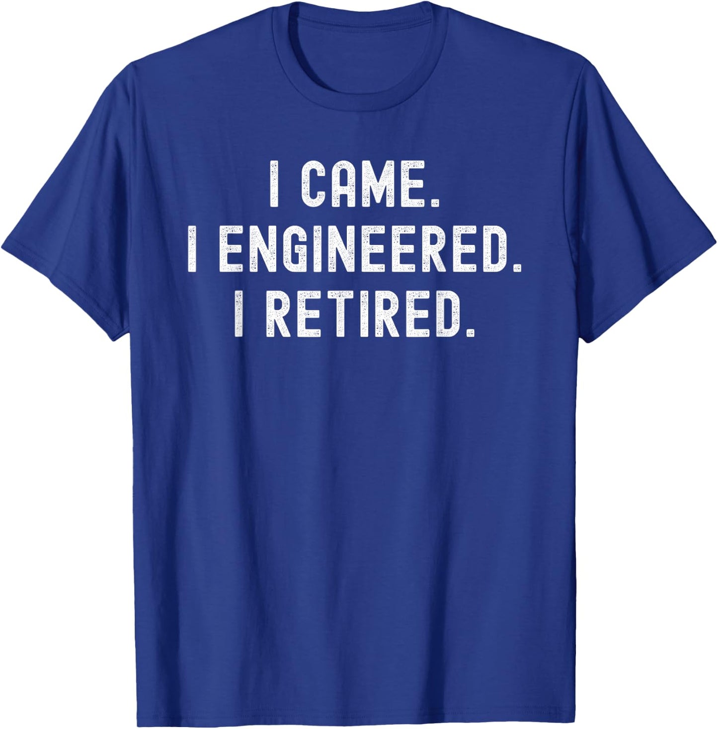 I Came I Engineered I Retired Funny Engineer Retirement T-Shirt - T-Shirt | Royal