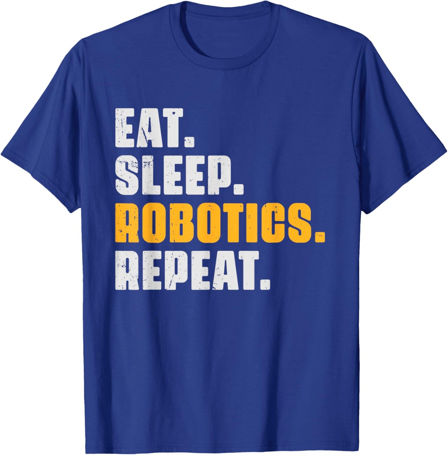 Eat Sleep Robotics Repeat Funny Robots Science Retro Vintage T-Shirt - T-Shirt | Royal