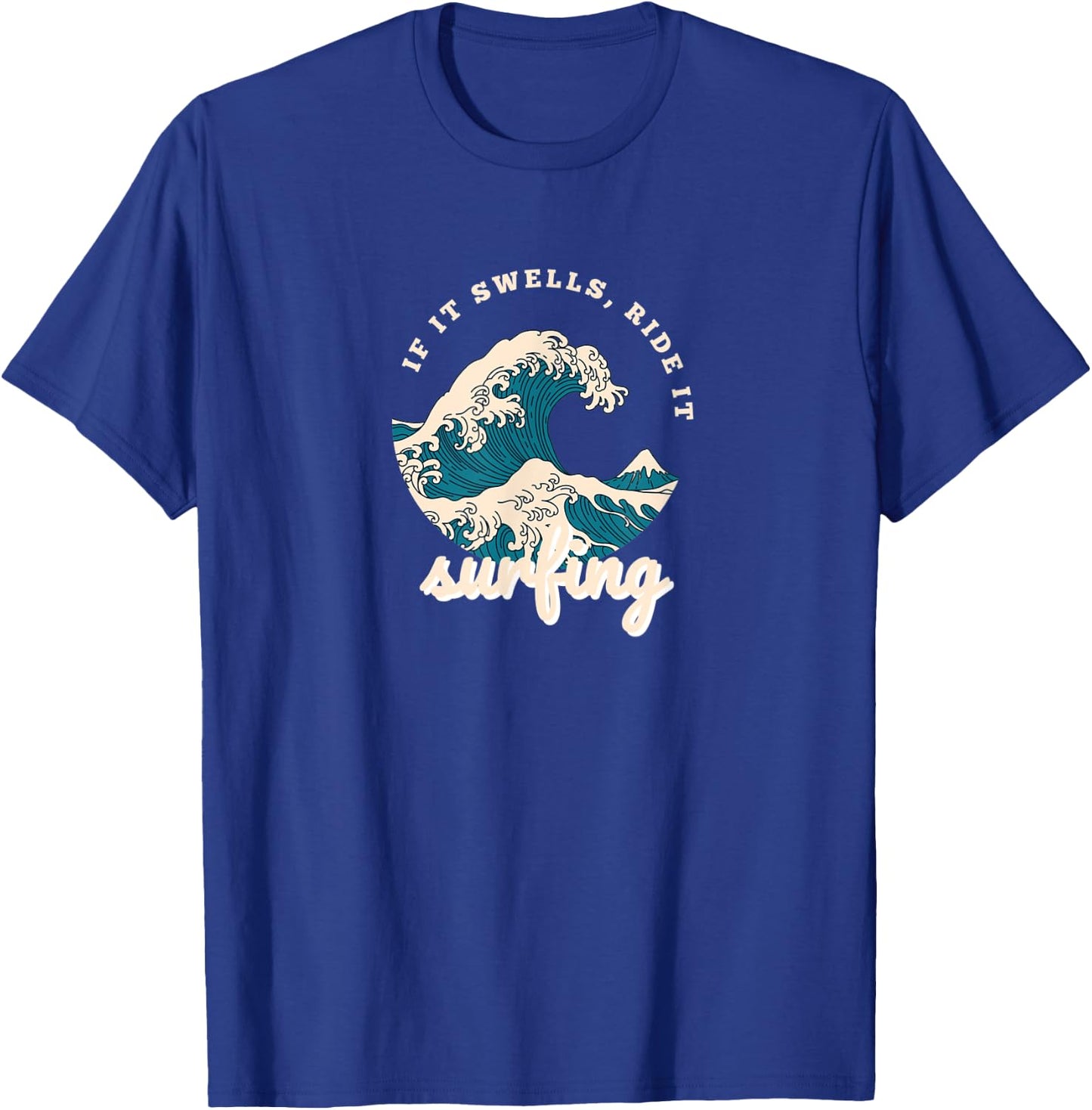 If It Swells Ride It Waves Surfing T-Shirt - T-Shirt | Royal