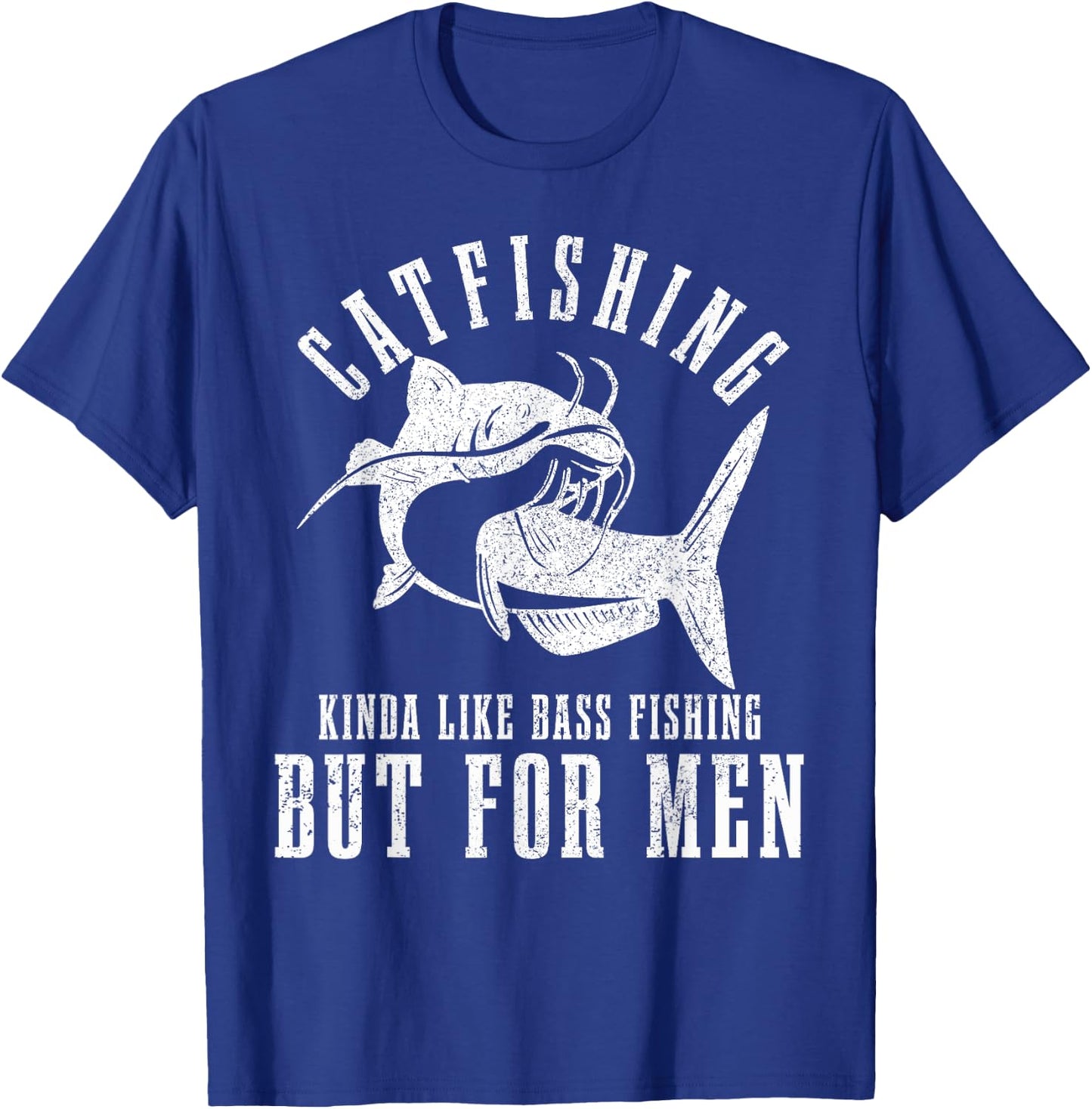 Catfishing Kinda Like Bass Fishing But Funny Catfish T-Shirt - T-Shirt | Royal