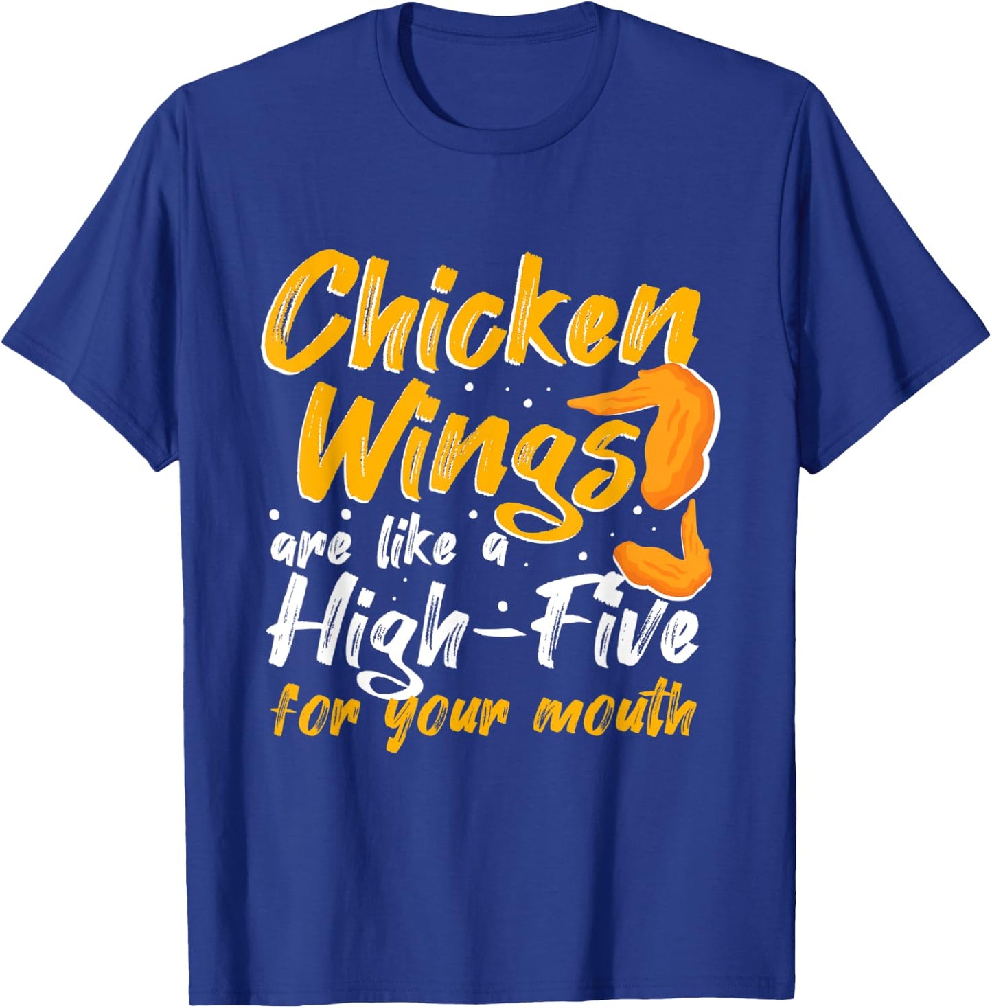 Chicken Wings Food - Chicken Wings are like a HIGH-FIVE T-Shirt - T-Shirt | Royal