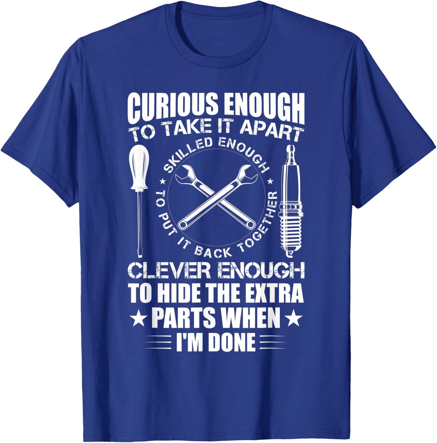Curious Enough To Take It Apart Funny Mechanic T-Shirt - T-Shirt | Royal