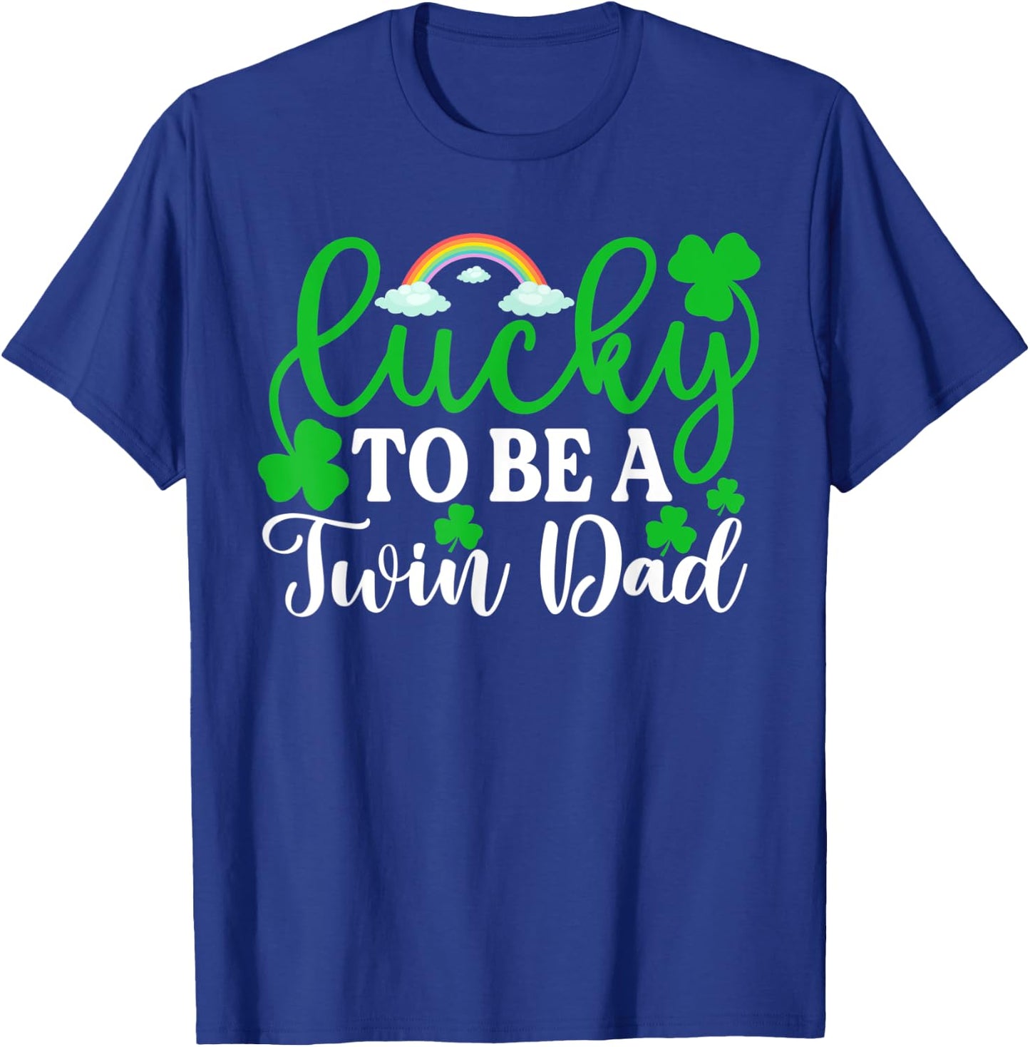 Lucky To Be A Twin Dad Shirt Funny St Patrick's Day Irish T-Shirt - T-Shirt | Royal