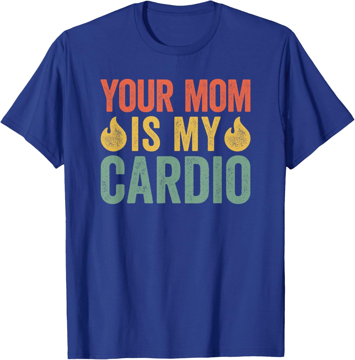 Your Mom Is My Cardio T-Shirt - T-Shirt | Royal