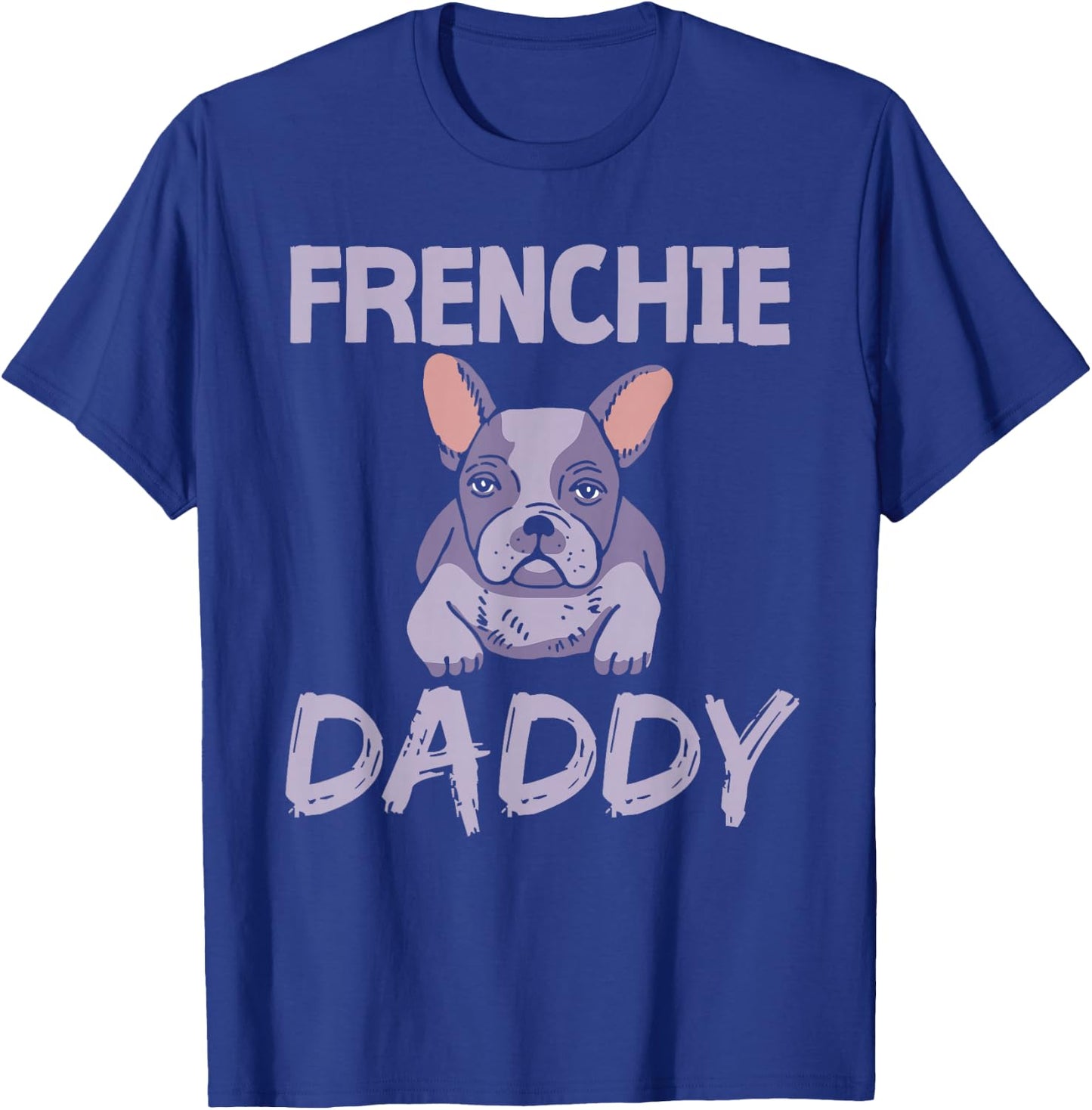 Frenchie Daddy Bulldogs Frenchies French Bulldog Dad Father T-Shirt - T-Shirt | Royal