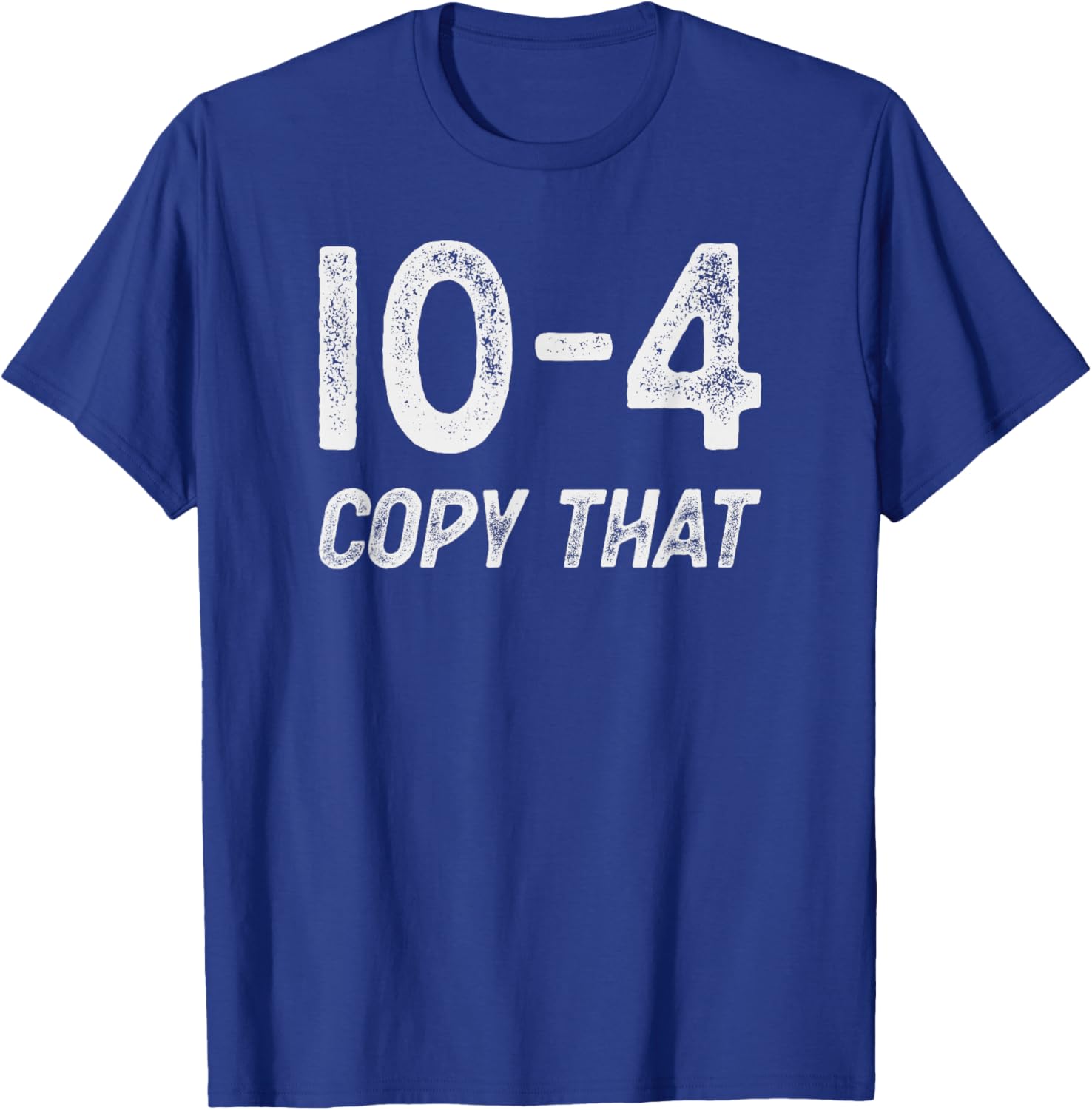 10-4 Copy that - CB radio lingo trucker talk - Ten code T-Shirt - T-Shirt | Royal