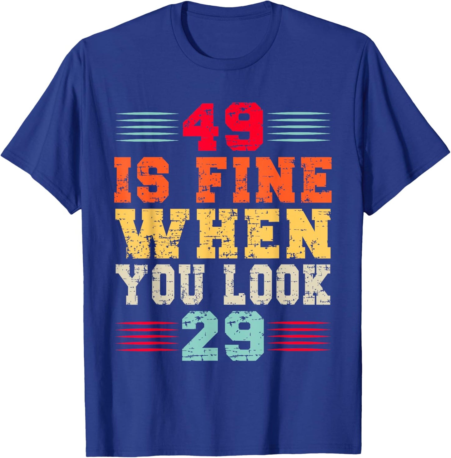 49 Years Old 49 Is Fine When You Look 29 49th Birthday T-Shirt - T-Shirt | Royal