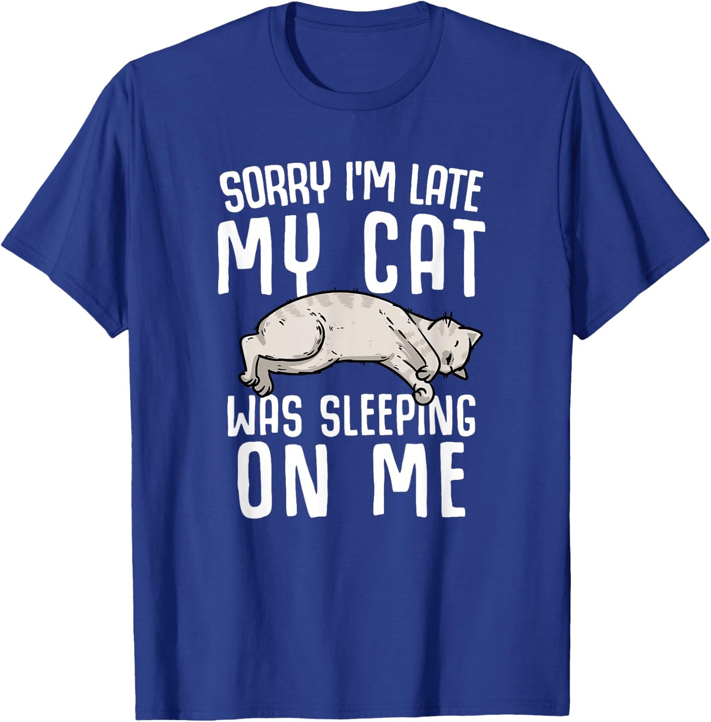 Sorry I'm Late My Cat Was Sleeping On Me Women T-Shirt - T-Shirt | Royal