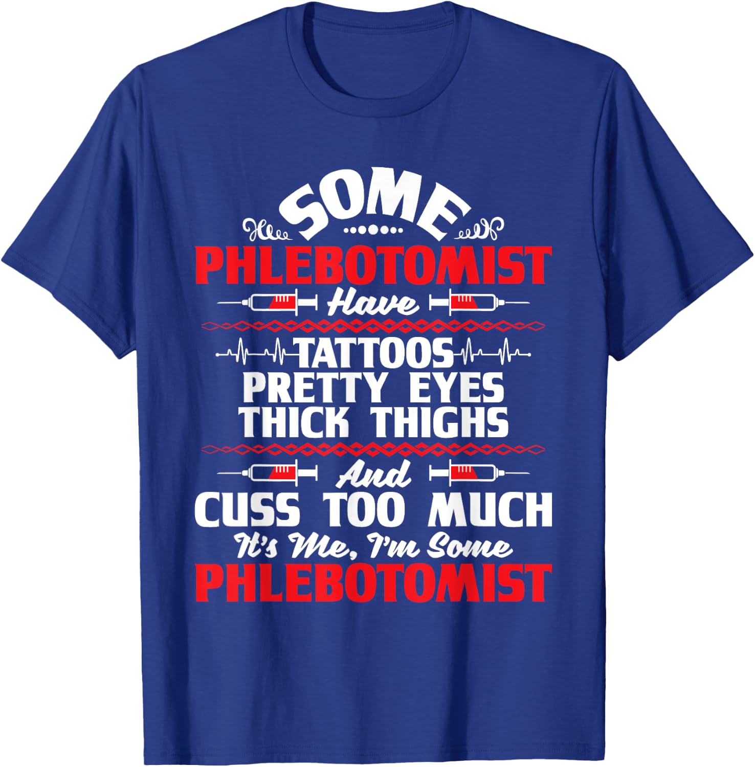 I'm Some Phlebotomist - Pretty Eyes Tattoo Phlebotomy Nurse T-Shirt - T-Shirt | Royal