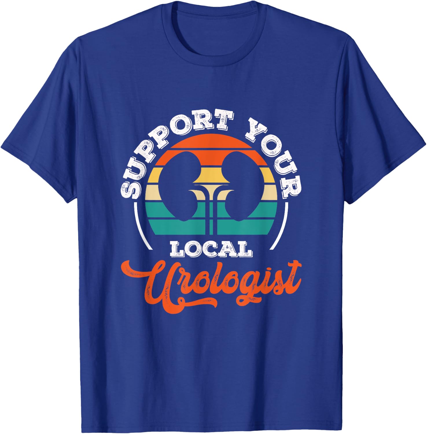 Support Your Local Urologist Urologist Doctor Urology T-Shirt - T-Shirt | Royal