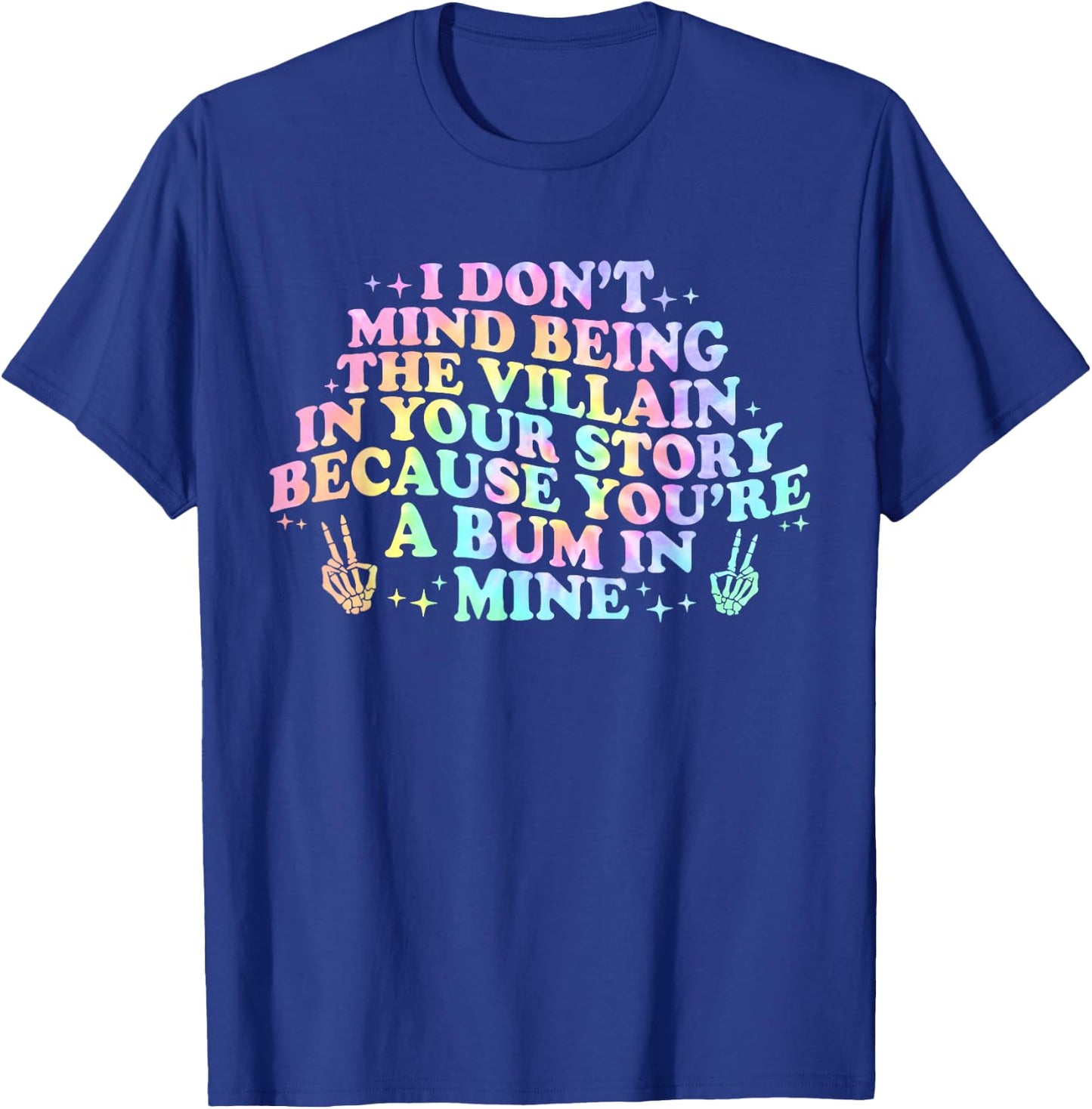 I Dont Mind Being A Villain In Your Story You're A Bum In T-Shirt - T-Shirt | Royal