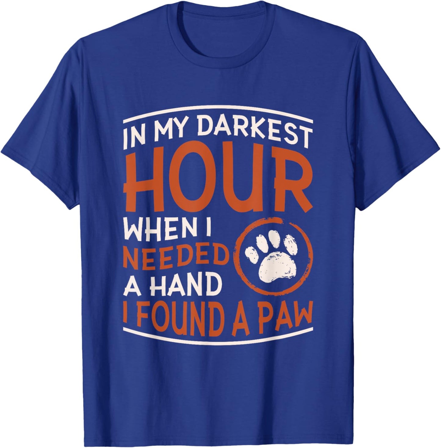 Dog Lover Accessories for Dog Owner In My Darkest Hour When I Needed A Hand I Found A Paw -Adults Black Small T-Shirt - T-Shirt | Royal