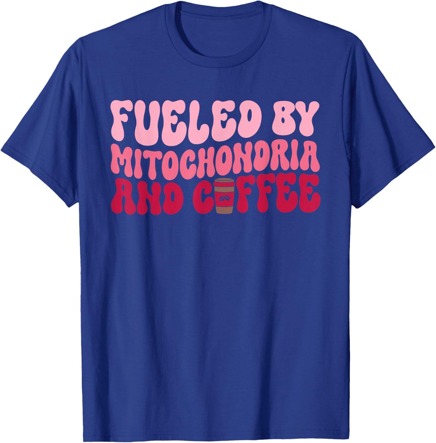 Funny Biology Teacher Science Fueled By Mitochondria Coffee T-Shirt - T-Shirt | Royal