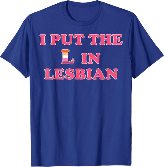 I Put The L In Lesbian T-Shirt - T-Shirt | Royal