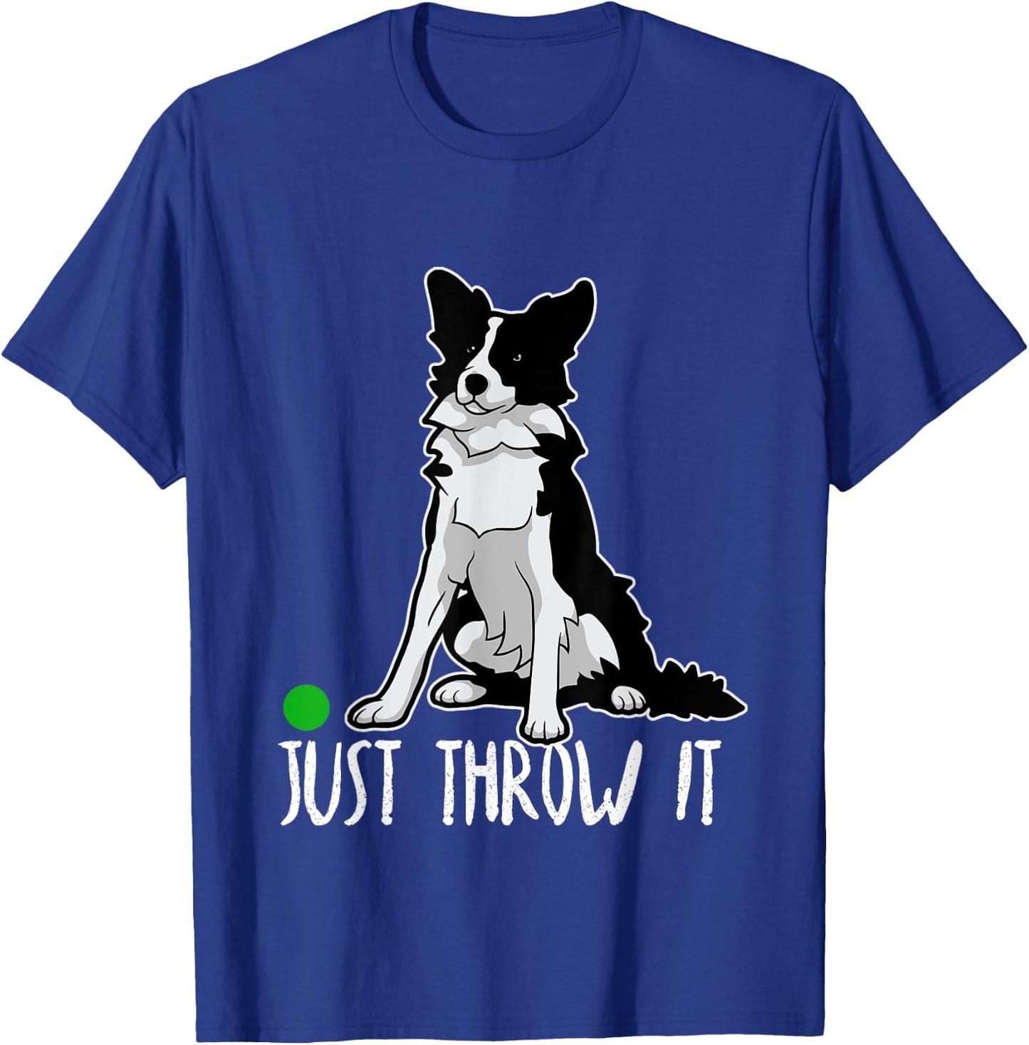 Just Throw It Funny Border Collie Dog Love-r Men Women Girls Kids T-Shirt - T-Shirt | Royal