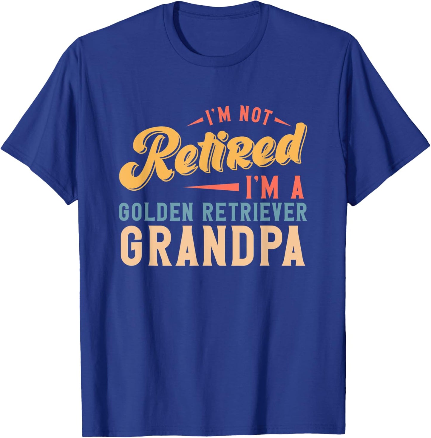 I'm Not Retired I'm A Golden Retriever Grandpa T-Shirt - T-Shirt | Royal