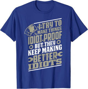 I Try to Make Things Idiot Proof But They Keep Making T-Shirt - T-Shirt | Royal