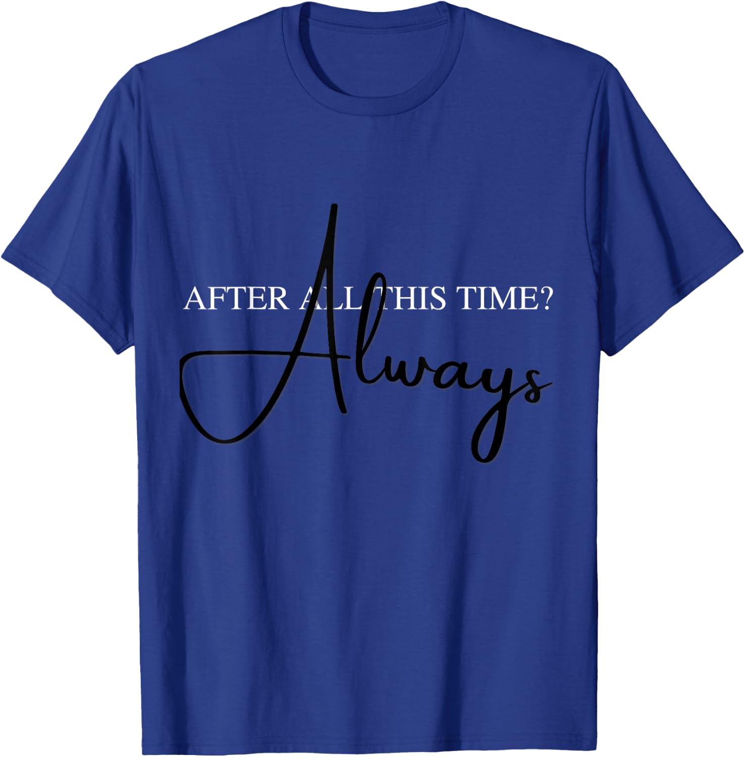 "Always" - In love with Lily after all this time T-Shirt - T-Shirt | Royal