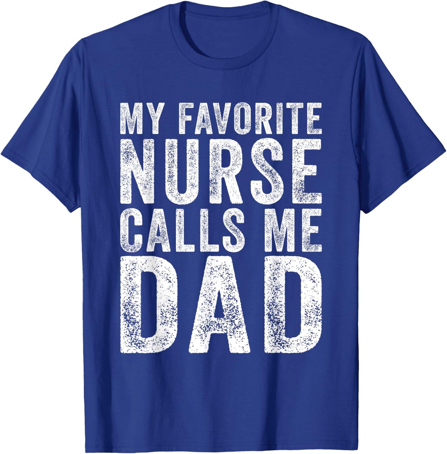 Nursing Dad My Favorite Nurse Calls Me dad fathers day 2025 T-Shirt - T-Shirt | Royal
