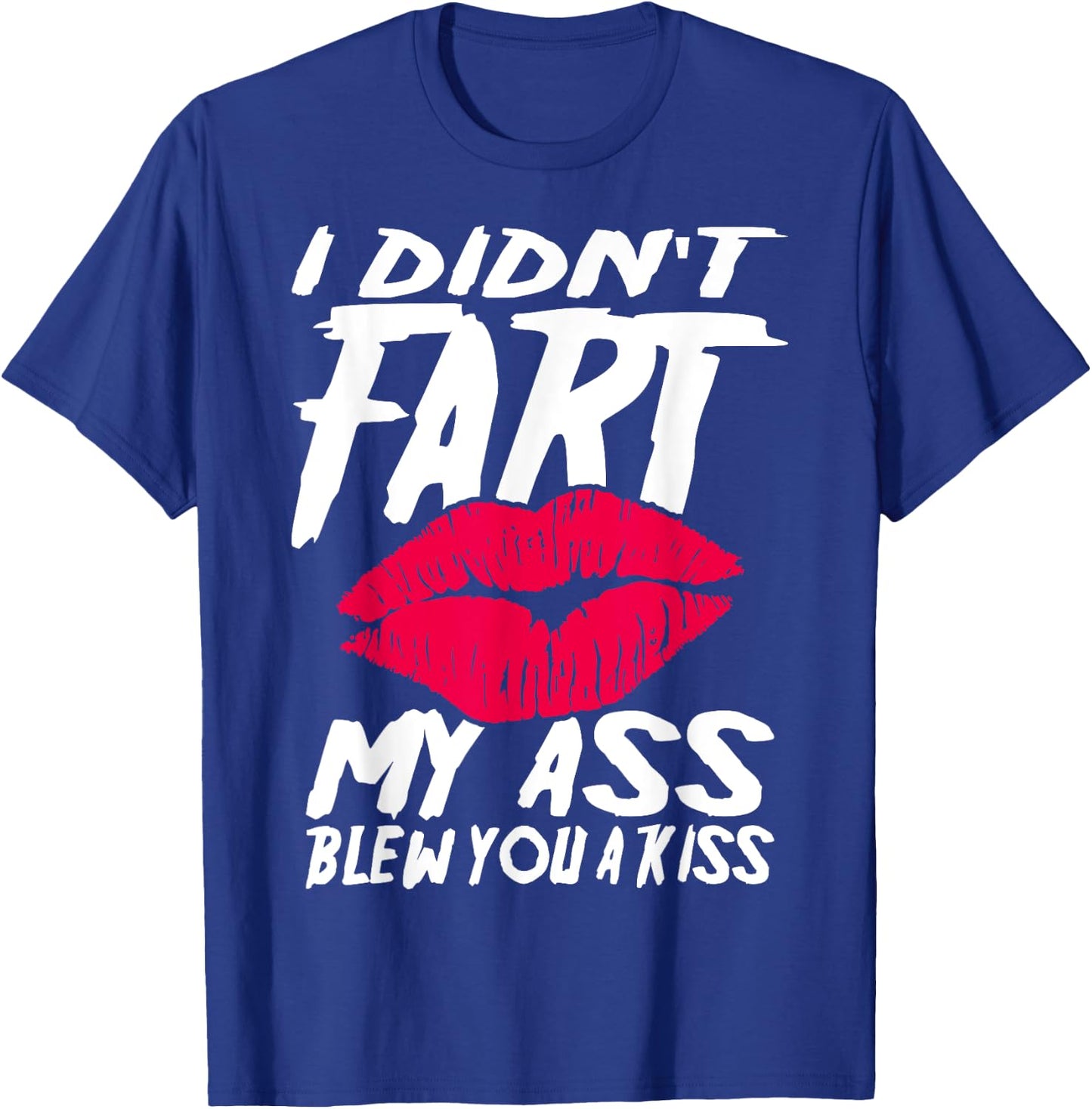 I didn´t fart my ass blew you a kiss T-Shirt - T-Shirt | Royal