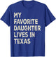 My favorite daughter lives in Texas Funny Family Humor T-Shirt - T-Shirt | Royal