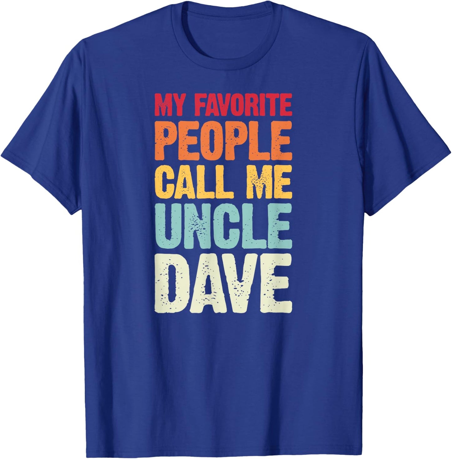 My Favorite People Call Me Uncle Dave Personalized Name T-Shirt - T-Shirt | Royal
