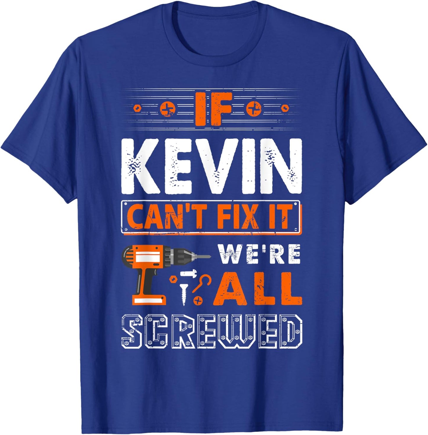 Funny First Name Gifts If Kevin Can't Fix It We Are All Screwed T-Shirt - T-Shirt | Royal