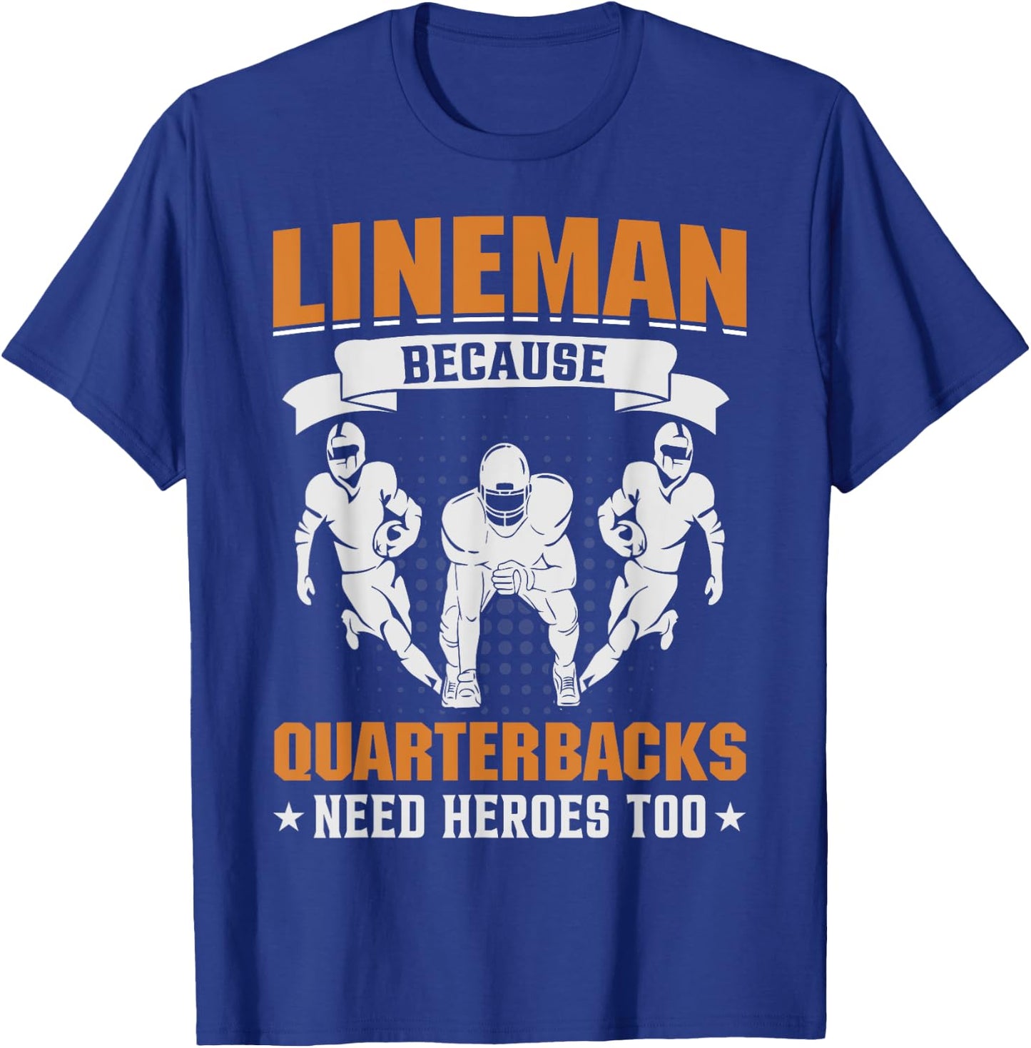 Lineman Because Quarterbacks Need Heroes - American Football T-Shirt - T-Shirt | Royal