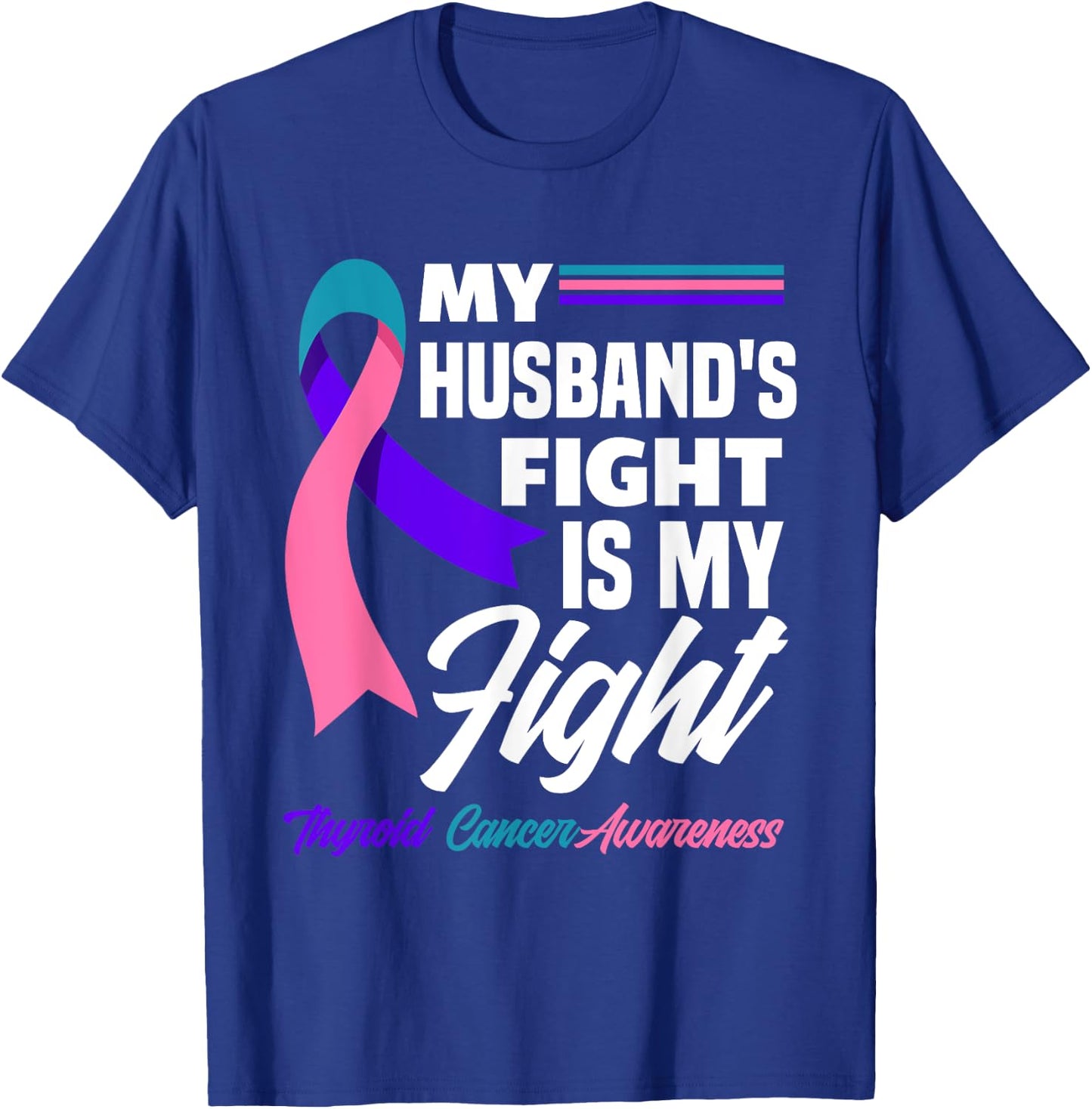 My Husband's Fight Is My Fight Thyroid Cancer Awareness T-Shirt - T-Shirt | Royal