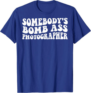 Somebody's Bomb Ass Photographer T-Shirt - T-Shirt | Royal