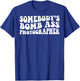 Somebody's Bomb Ass Photographer T-Shirt - T-Shirt | Royal