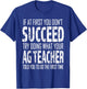 AG Teacher Shirt If at first you don't succeed Agriculture T-Shirt - T-Shirt | Royal