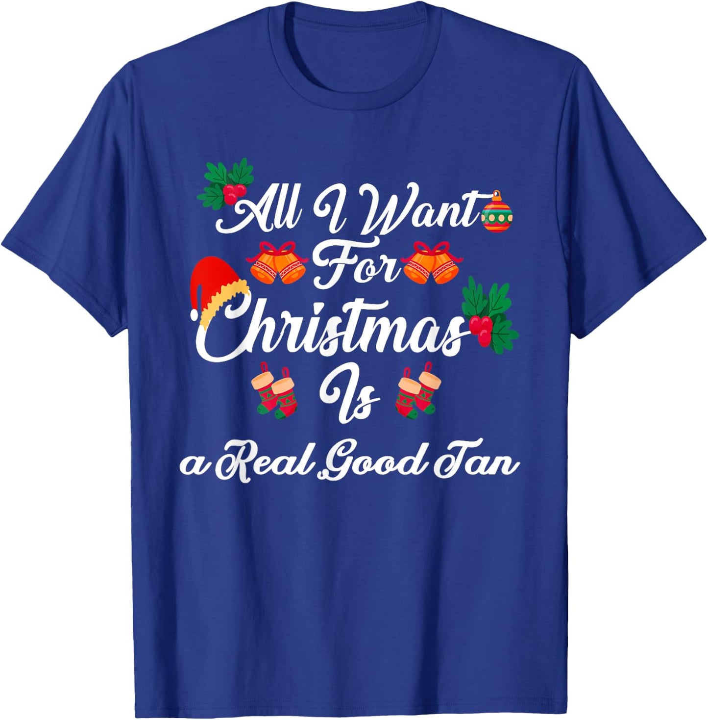 All I Want For Christmas Is Real Good Tan T-Shirt - T-Shirt | Royal