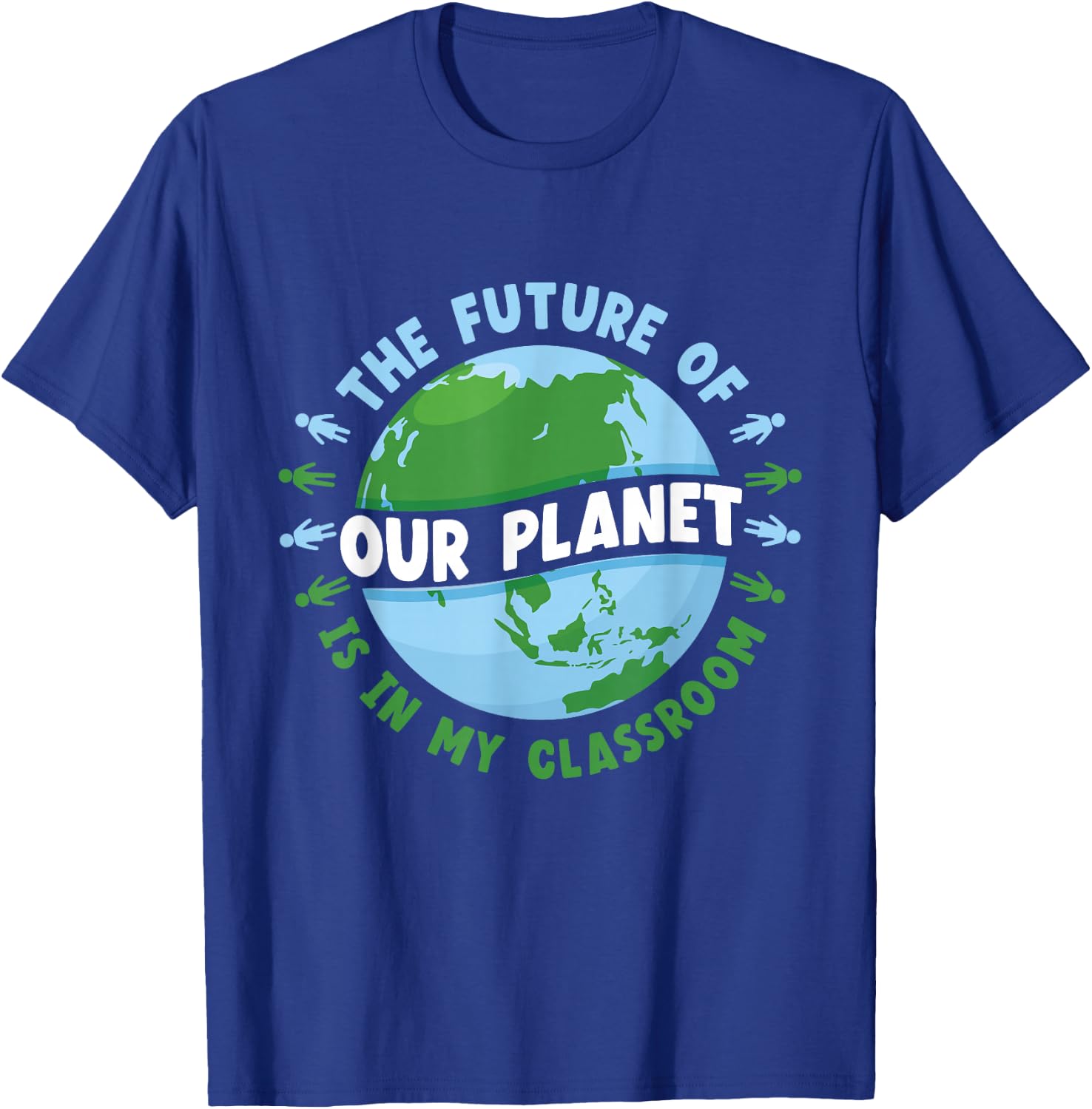 The Future Of Our Planet Is In My Classroom Earth Day Save T-Shirt - T-Shirt | Royal
