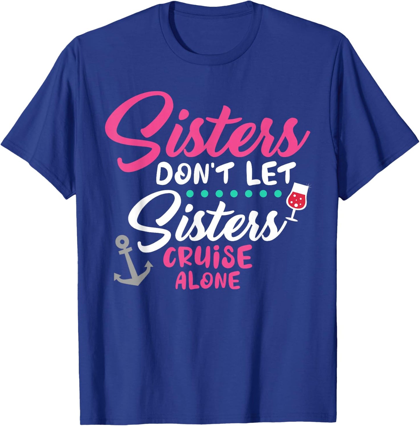 Sisters Don't Cruise Along Funny Cruising Girls Trip 2025 T-Shirt - T-Shirt | Royal