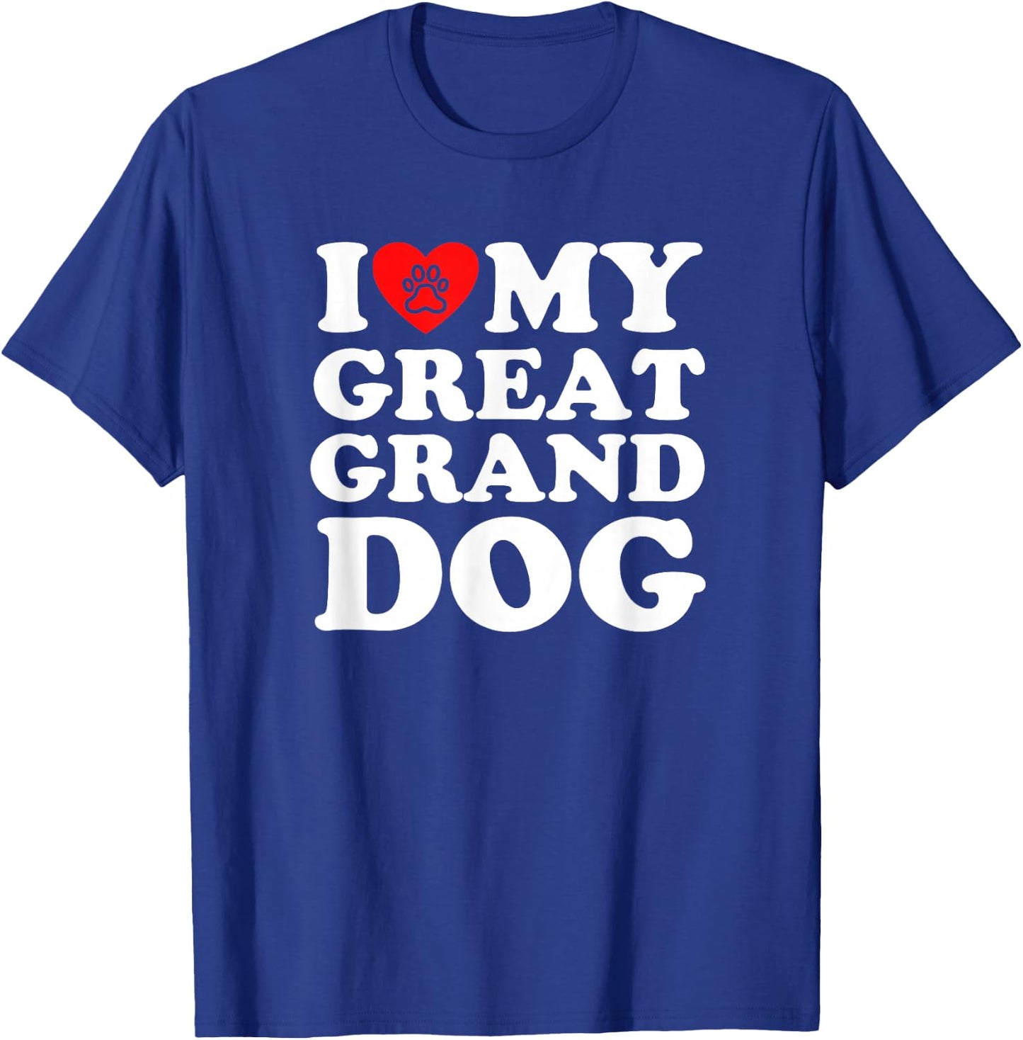 I Love My Great Granddog T-Shirt - T-Shirt | Royal