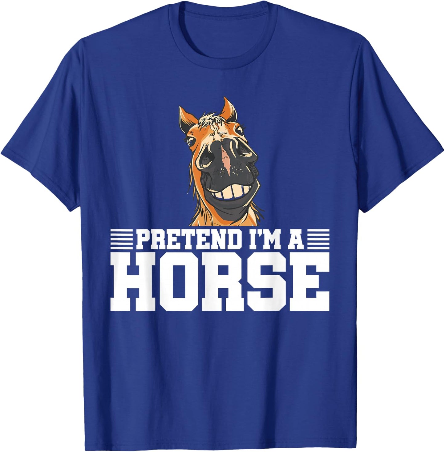 Pretend I'm A Horse Equestrian Horse Riding Horse Lover T-Shirt - T-Shirt | Royal