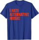 I hate alternative music T-Shirt - T-Shirt | Royal