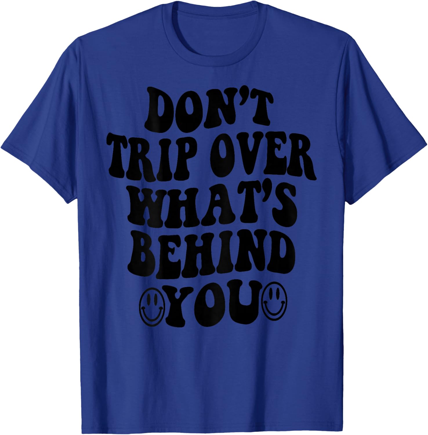 Don't Trip Over What's Behind You , Trendy Aesthetic Quotes T-Shirt - T-Shirt | Royal