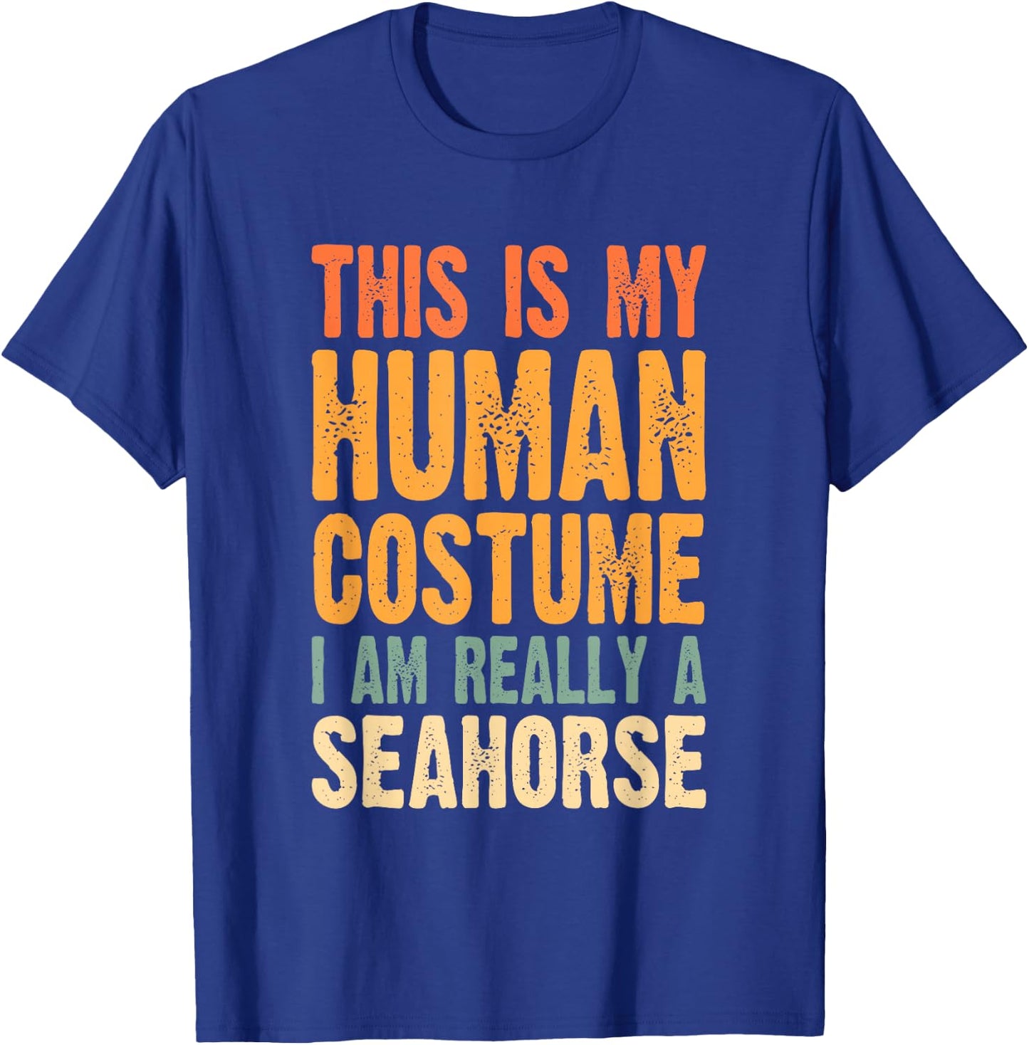 This is My Human Costume I'm Really a Seahorse T-Shirt - T-Shirt | Royal
