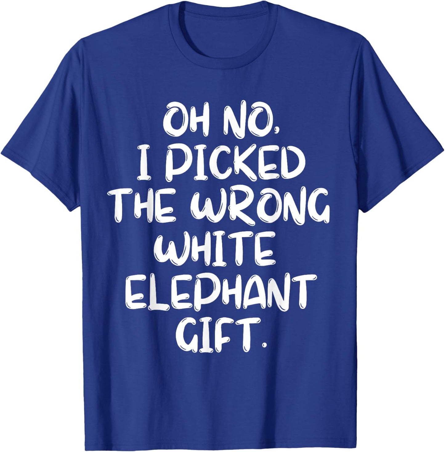 Oh No I Picked The Wrong White Elephant Gift T-Shirt - T-Shirt | Royal