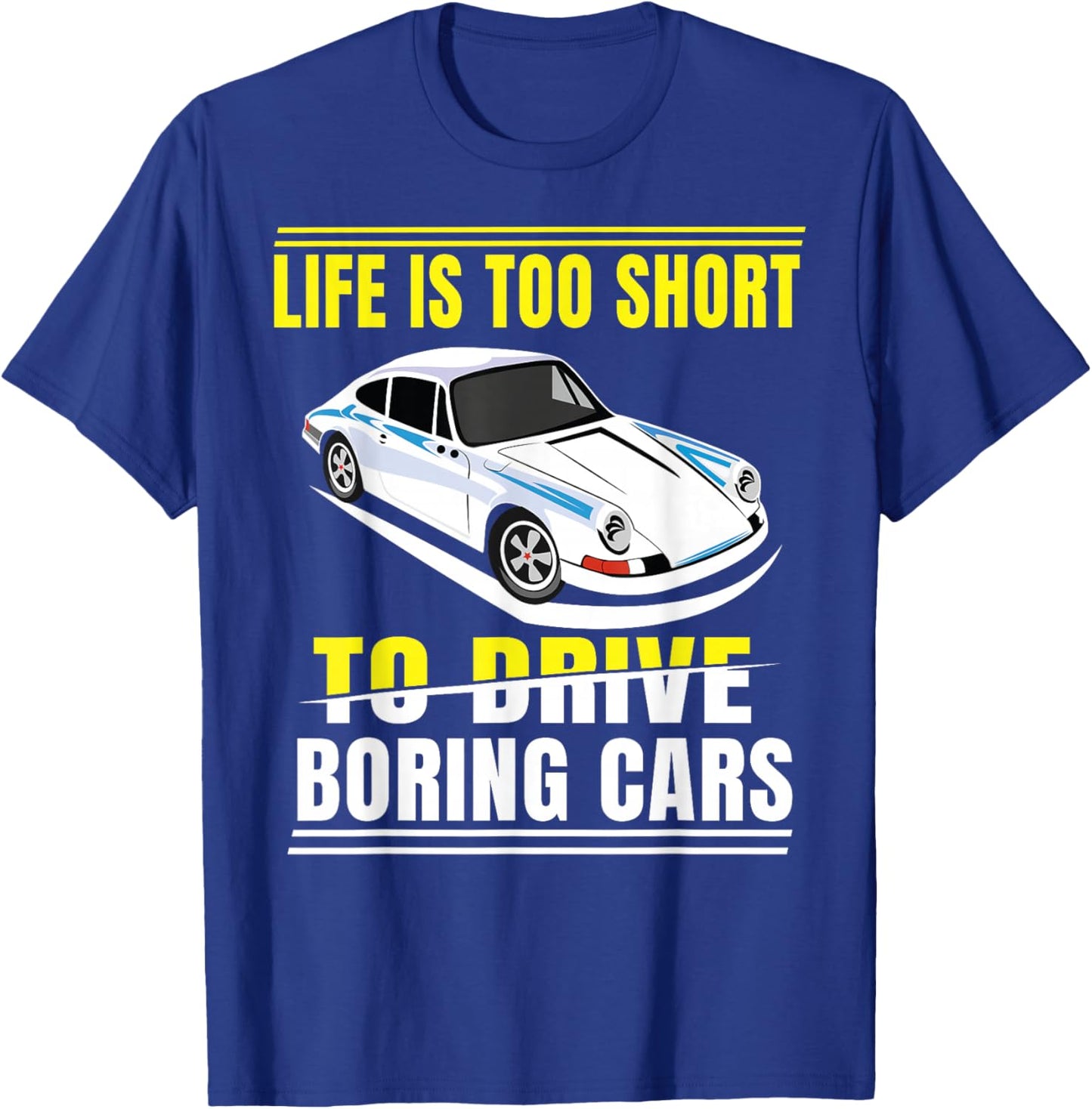 Life is too short to drive boring cars T-Shirt - T-Shirt | Royal