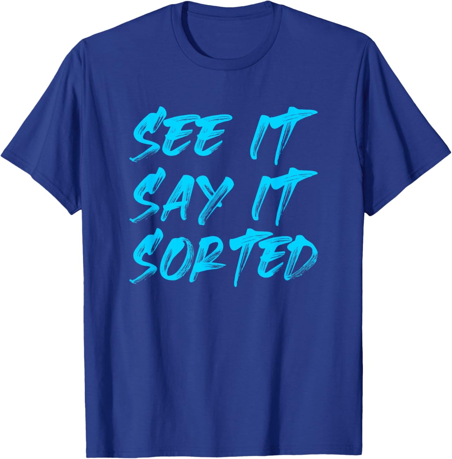See it Say it Sorted T-Shirt - T-Shirt | Royal