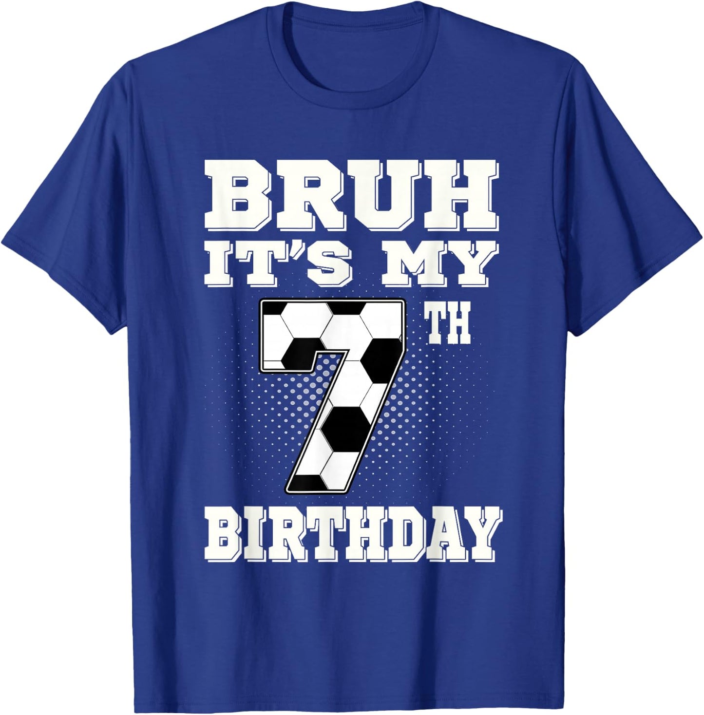 Bruh It's My 7th Birthday 7 Year Old Soccer Kids T-Shirt - T-Shirt | Royal