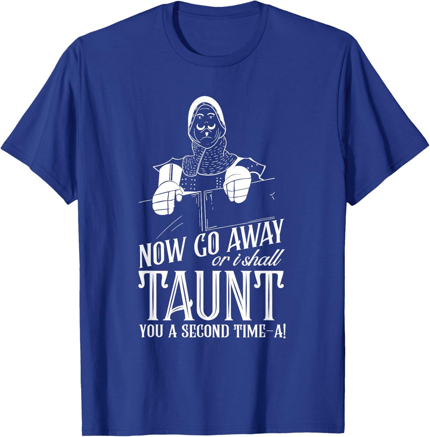 Now Go Away or I Shall Taunt you a Second Time Quote T-Shirt - T-Shirt | Royal